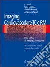 Imaging cardiovascolare TC e RM. Dalla tecnica all'interpretazione clinica Imaging cardiovascolare TC e RM. Dalla tecnica all'interpretazione clinica