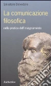 La comunicazione filosofica nella pratica dell'insegnamento libro