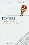 Potere. La dimensione politica dell'azione umana Potere. La dimensione politica dell'azione umana