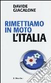 Rimettiamo in moto l'Italia Rimettiamo in moto l'Italia