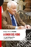 A onor del vero. Un'autobiografia politica e civile libro