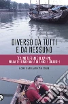 Diverso da tutti e da nessuno. Tiziano Terzani sul campo, nella testimonianza di amici e colleghi libro