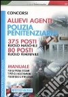 Concorsi allievi agenti polizia penitenziaria. 375 posti ruolo maschile. 80 posti ruolo femminile. Manuale per la prova d'esame... libro