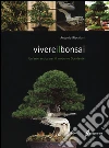 Vivere il bonsai. Un'arte antica per il moderno Occidente libro
