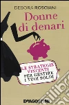 Donne di denari. Le strategie vincenti per gestire i tuoi soldi libro
