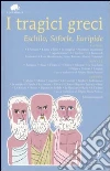 I tragici greci. Eschilo, Sofocle, Euripide. Ediz. integrali I tragici greci. Eschilo, Sofocle, Euripide. Ediz. integrali