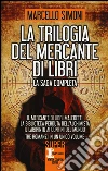 La trilogia del mercante di libri: Il mercante di libri maledetti-La biblioteca perduta dell'alchimista-Il labirinto ai confini del mondo libro