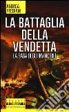 La battaglia della vendetta. La saga degli invincibili libro