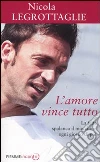 L'amore vince tutto. La fede spalanca il mio cuore ogni giorno di più libro