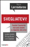 Svegliatevi! Perché l'austerità non può essere la risposta alla crisi. 15 soluzioni da applicare con urgenza Svegliatevi! Perché l'austerità non può essere la risposta alla crisi. 15 soluzioni da applicare con urgenza