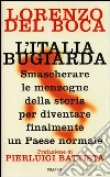 L'Italia bugiarda. Smascherare le menzogne della storia per diventare finalmente un Paese normale libro