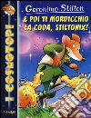 E poi ti mordicchio la coda, Stiltonix! libro