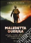 Maledetta guerra. Le bugie, i misfatti, gli inganni che mandarono a morire i nostri nonni libro