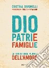 Dio. Patrie. Famiglie. Le traiettorie plurali dell'amore libro