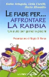 Le fiabe per... affrontare la rabbia. Un aiuto per grandi e piccini libro