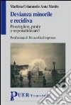 Devianza minorile e recidiva. Prosciogliere, punire o responsabilizzare? libro