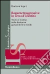 Ragazze trasgressive in cerca d'identità. Teoria e ricerca sulla devianza giovanile femminile Ragazze trasgressive in cerca d'identità. Teoria e ricerca sulla devianza giovanile femminile