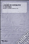 L'enigma dei geroglifici e l'estetica. Da Orapollo a Bacone, da Vico a Hegel L'enigma dei geroglifici e l'estetica. Da Orapollo a Bacone, da Vico a Hegel