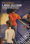 Il mondo delle donne. Storia del primo consultorio autogestito nel movimento di liberazione femminile libro