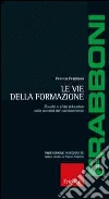 Le vie della formazione. Scuola e sfide educative nella società del cambiamento Le vie della formazione. Scuola e sfide educative nella società del cambiamento