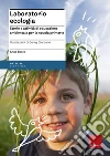 Laboratorio ecologia. Storie e attività di educazione ambientale per la scuola primaria Laboratorio ecologia. Storie e attività di educazione ambientale per la scuola primaria