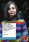 L'ABC delle mie emozioni. 8-13 anni. Programma di alfabetizzazione socio-affettiva secondo il metodo REBT libro