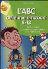 L'ABC delle mie emozioni. 8-13. Giochi e attività per l'alfabetizzzazione affettiva con il metodo REBT. CD-ROM libro