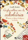 Disfaproblemi con la calcolatrice. 99 esercizi per liberare l'intelligenza dei bambini libro