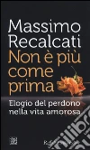 Non è più come prima. Elogio del perdono nella vita amorosa libro