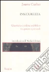 Insicurezza. Giustizia e ordine pubblico tra paure e pericoli Insicurezza. Giustizia e ordine pubblico tra paure e pericoli