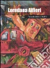 Loredana Alfieri. Tra astrazione e realtà Loredana Alfieri. Tra astrazione e realtà