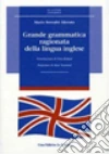 Grande grammatica ragionata della lingua inglese. Ediz. ampliata libro