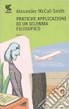 Pratiche applicazioni di un dilemma filosofico libro