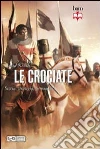 Le crociate. Storia, strategia, armamenti Le crociate. Storia, strategia, armamenti