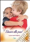 Educare alla pace! La pace si può insegnare Educare alla pace! La pace si può insegnare