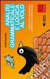 Analisi grammaticale e logica al volo. Strumenti per l'apprendimento intuitivo con il metodo analogico libro
