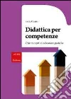 Didattica per competenze. Orientamenti e indicazioni pratiche libro