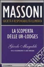 Massoni. Società a responsabilità illimitata. La scoperta delle Ur-Lodges