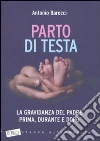 Parto di testa. La gravidanza del padre prima, durante e dopo libro
