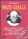 Musi gialli. Cinesi, giapponesi, coreani, vietnamiti e cambogiani: i nuovi mostri del nostro immaginario libro