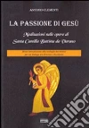 La passione di Gesù. Meditazioni sulle opere di Santa Camilla Battista da Varano. Breve introduzione alla teologia dei mistici per un dialogo tra Oriente e Occidente libro