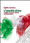 L'identità divisa. L'Italia e il nostro debole spirito pubblico L'identità divisa. L'Italia e il nostro debole spirito pubblico
