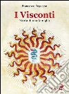 I Visconti. Storia di una famiglia libro