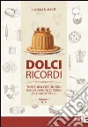 Dolci ricordi. Torte, biscotti, budini dai quaderni delle nonne per i golosi di oggi. Vol. 1: A-C. Dolci ricordi. Torte, biscotti, budini dai quaderni delle nonne per i golosi di oggi. Vol. 1: A-C.