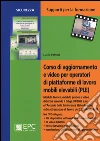 Corso di aggiornamento e video per operatori di piattaforme di lavoro mobili elevabili (PLE). Con DVD libro