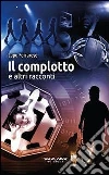 Il complotto e altri racconti Il complotto e altri racconti