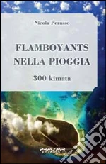 Flamboyants nella pioggia. 300 kimata