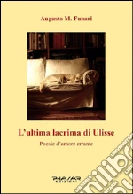 L'ultima lacrima di Ulisse. Poesie d'amore errante