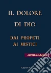 Il dolore di Dio. Dai profeti ai mistici libro