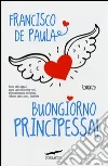 Buongiorno principessa! Buongiorno principessa!